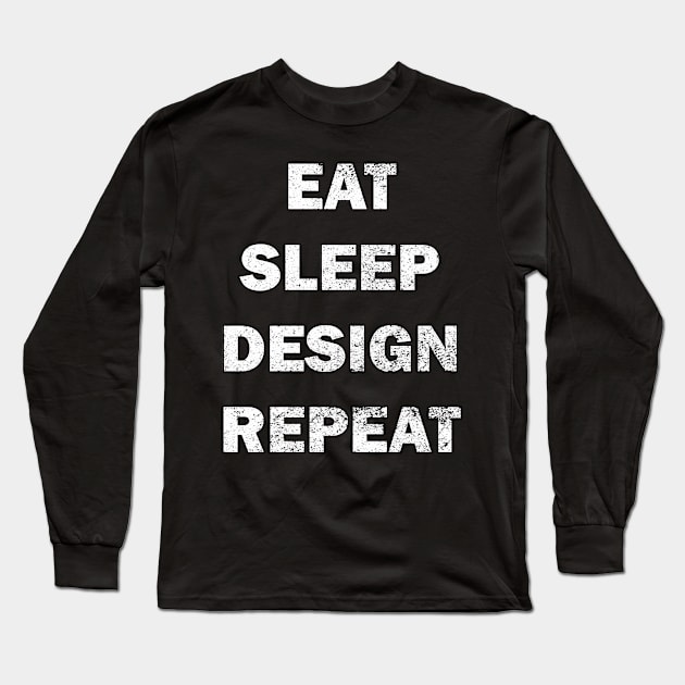 Distressed  eat, sleep,design repeat design Long Sleeve T-Shirt by Samuelproductions19